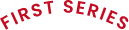 FIRST SERIES